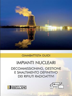 cover image of Impianti Nucleari. Decommissioning Gestione e Smaltimento definitivo dei Rifiuti Radioattivi